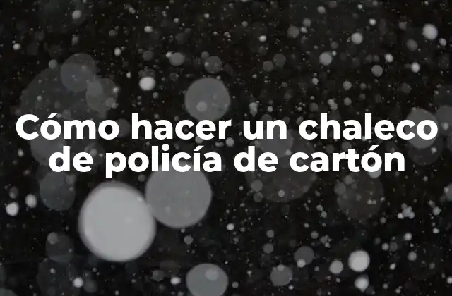 ¿Qué es un chaleco de policía de cartón?