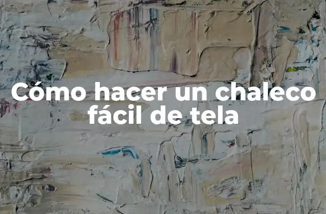 Cómo Hacer un Chaleco Fácil de Tela