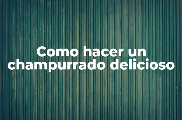 Como Hacer un Champurrado Delicioso