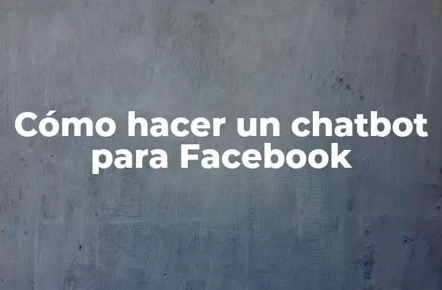 Cómo Hacer un Chatbot para Facebook 2 Cómo hacer un chatbot para Facebook