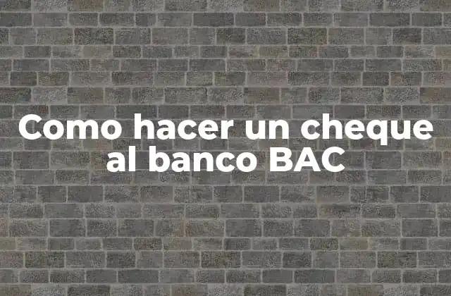 Como Hacer un Cheque Al Banco Bac