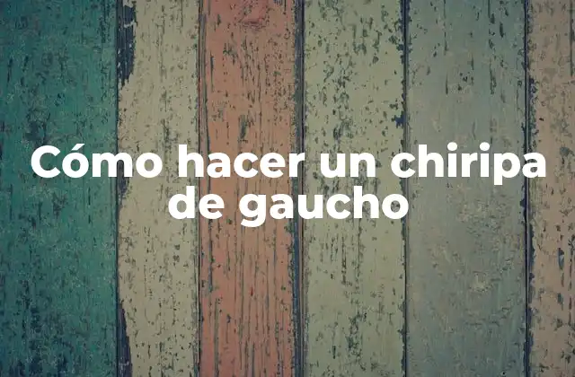 Cómo Hacer un Chiripa de Gaucho