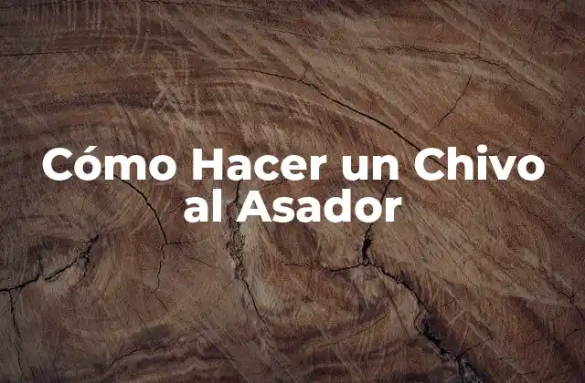 Cómo Hacer un Chivo Al Asador