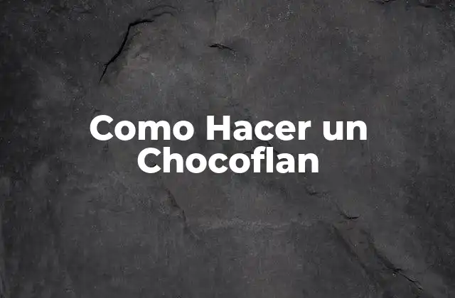Como Hacer un Chocoflan