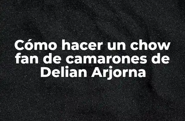 Cómo Hacer un Chow Fan de Camarones de Delian Arjorna