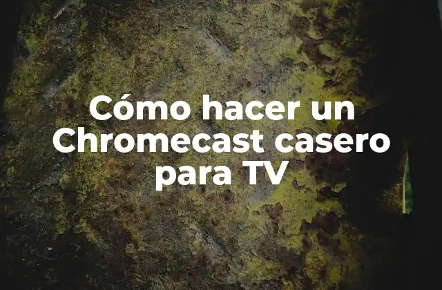 Cómo Hacer un Chromecast Casero para Tv