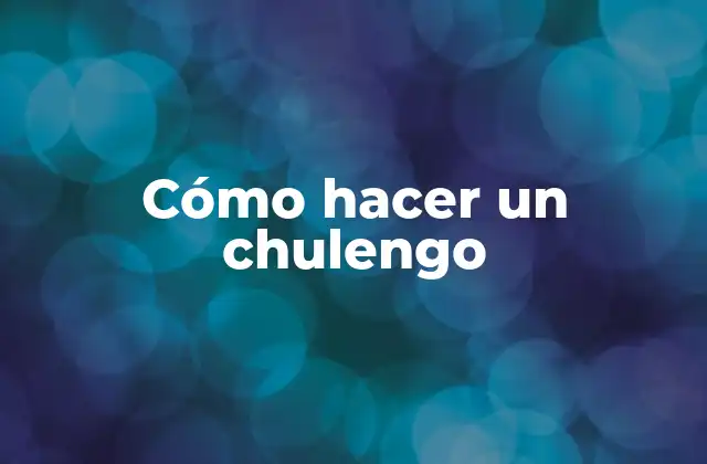 Cómo Hacer un Chulengo
