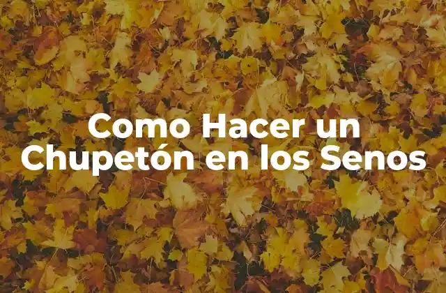 Como Hacer un Chupetón en los Senos