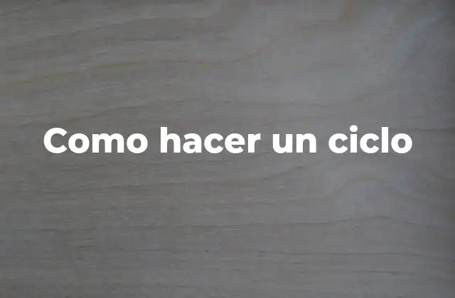 Como Hacer un Ciclo