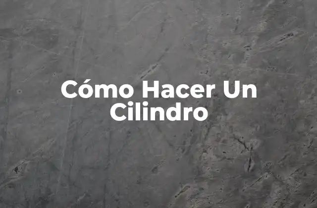 ¿Qué es un Cilindro?