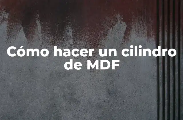 Cómo Hacer un Cilindro de Mdf