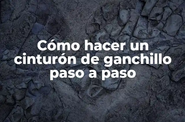 Cómo Hacer un Cinturón de Ganchillo Paso a Paso