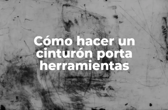 Cómo Hacer un Cinturón Porta Herramientas