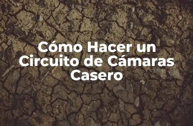 Cómo Hacer un Circuito de Cámaras Casero