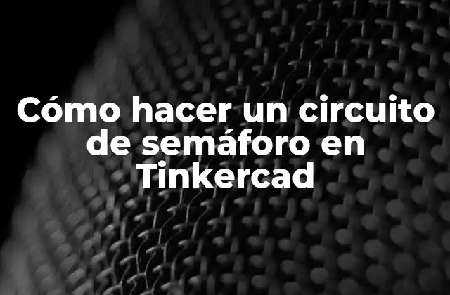 Cómo Hacer un Circuito de Semáforo en Tinkercad 2 Cómo hacer un circuito de semáforo en Tinkercad