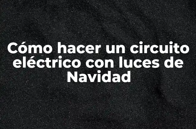 Cómo Hacer un Circuito Eléctrico con Luces de Navidad