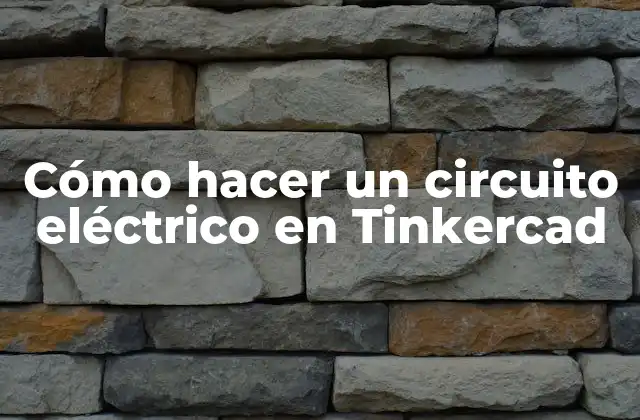 Cómo Hacer un Circuito Eléctrico en Tinkercad