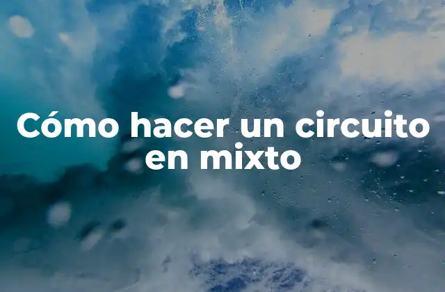 Cómo Hacer un Circuito en Mixto