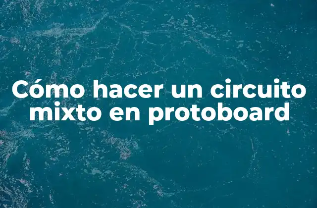 Cómo Hacer un Circuito Mixto en Protoboard