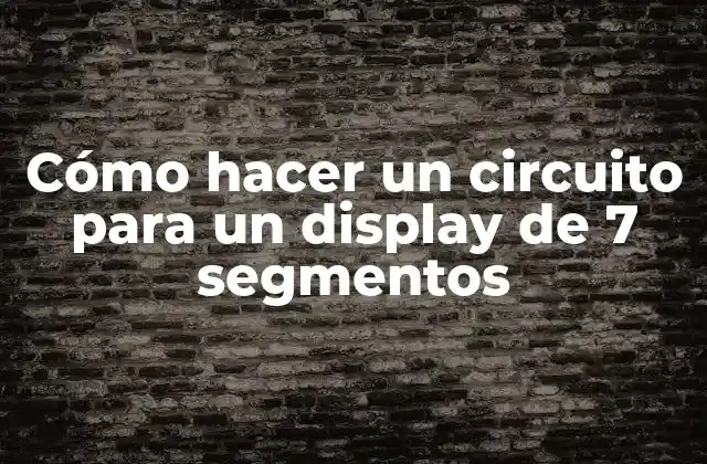 Cómo Hacer un Circuito para un Display de 7 Segmentos 2 ¿Qué es un display de 7 segmentos y cómo funciona?
