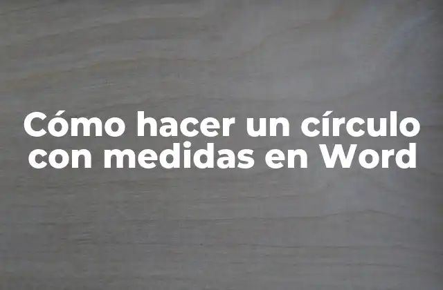 Cómo Hacer un Círculo con Medidas en Word