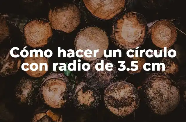Cómo Hacer un Círculo con Radio de 3.5 Cm