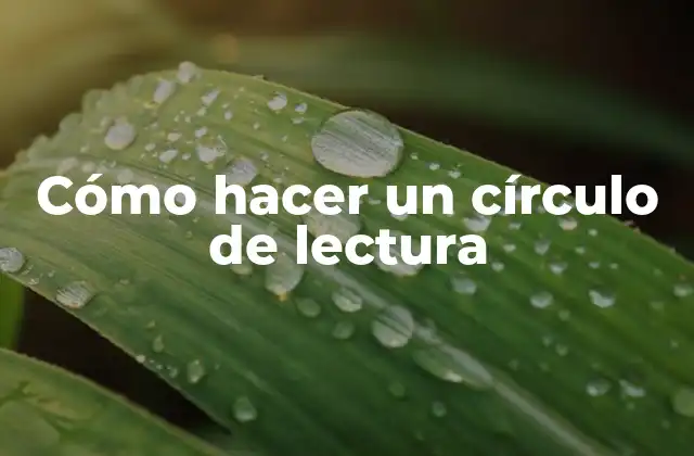 Cómo Hacer un Círculo de Lectura 2 Cómo hacer un círculo de lectura