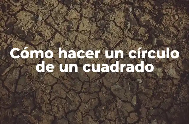 Cómo Hacer un Círculo de un Cuadrado