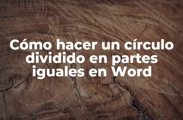Cómo Hacer un Círculo Dividido en Partes Iguales en Word