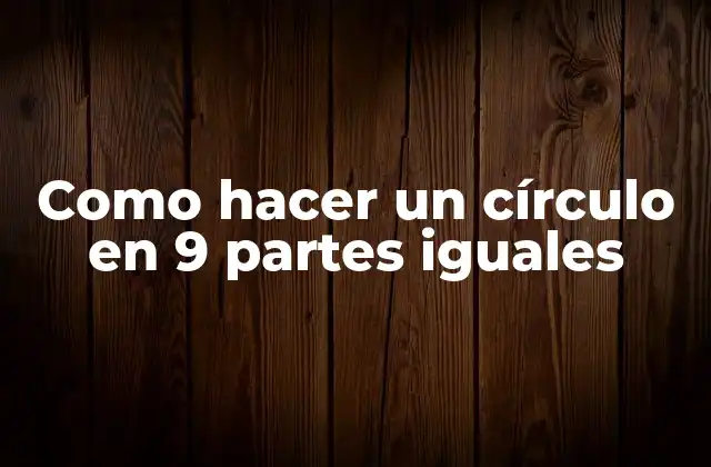 Como Hacer un Círculo en 9 Partes Iguales