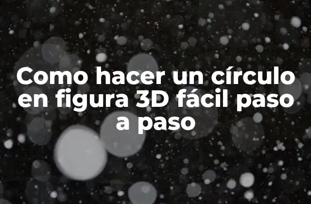 ¿Qué es un círculo en figura 3D y para qué sirve?