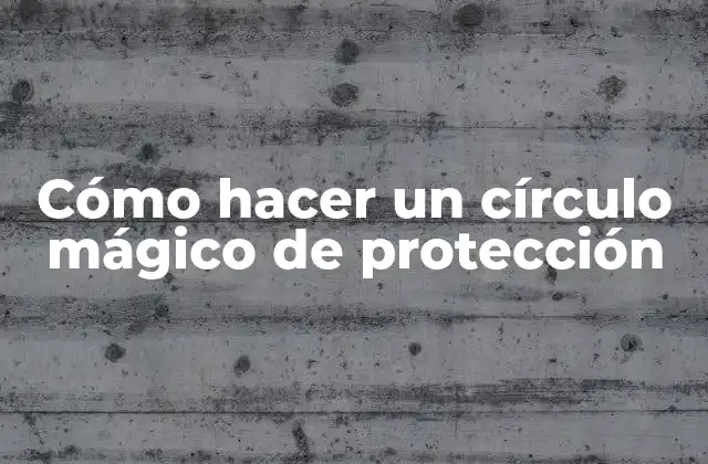 ¿Qué es un círculo mágico de protección?