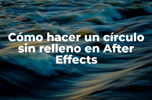 Cómo Hacer un Círculo sin Relleno en After Effects
