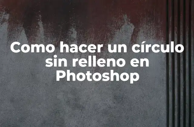 Como Hacer un Círculo sin Relleno en Photoshop 2 ¿Qué es un círculo sin relleno en Photoshop?