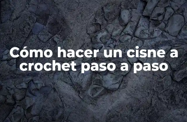Cómo Hacer un Cisne a Crochet Paso a Paso