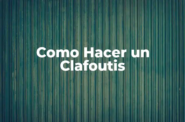 ¿Qué es un Clafoutis?