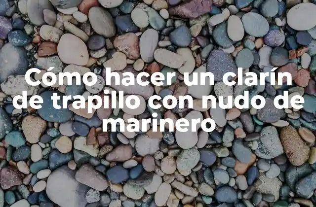 Cómo Hacer un Clarín de Trapillo con Nudo de Marinero