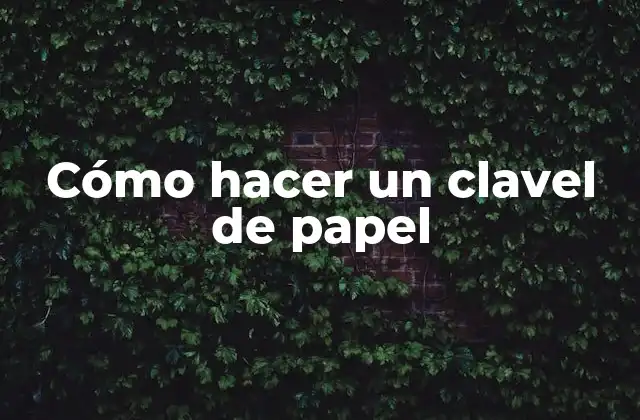 Cómo Hacer un Clavel de Papel