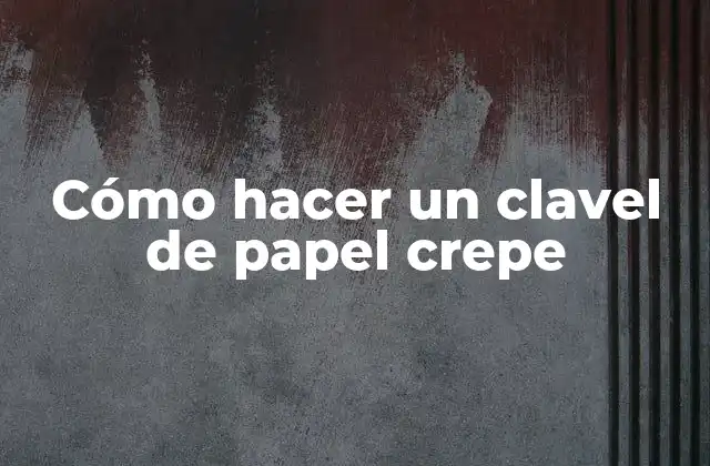 Cómo Hacer un Clavel de Papel Crepe