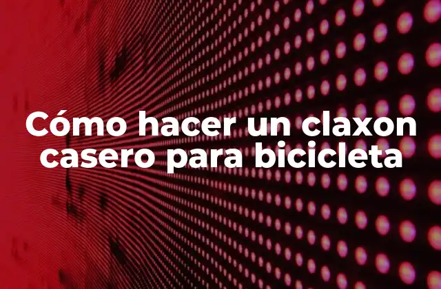 Cómo Hacer un Claxon Casero para Bicicleta