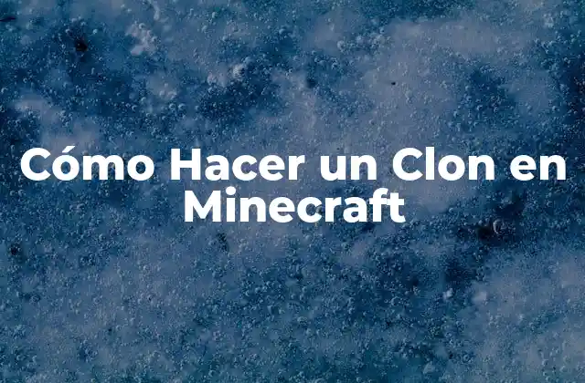 Cómo Hacer un Clon en Minecraft