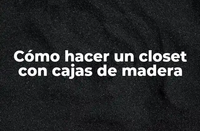 Cómo Hacer un Closet con Cajas de Madera