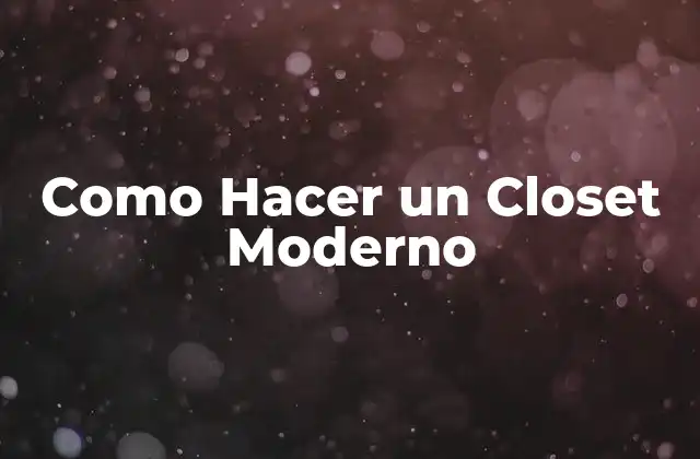 Como Hacer un Closet Moderno