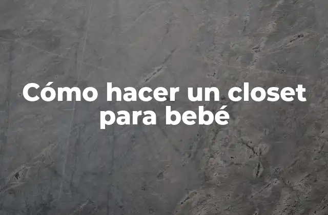 Cómo Hacer un Closet para Bebé