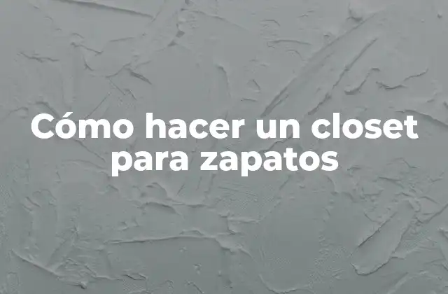 Cómo Hacer un Closet para Zapatos