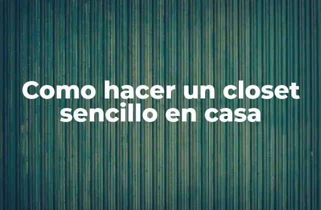 Como Hacer un Closet Sencillo en Casa