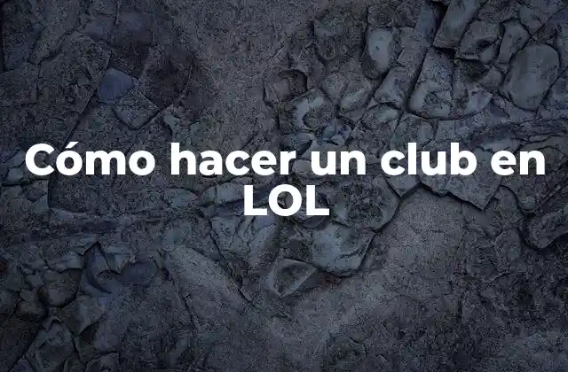 Cómo Hacer un Club en Lol