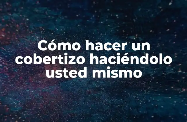 Cómo Hacer un Cobertizo Haciéndolo Usted Mismo