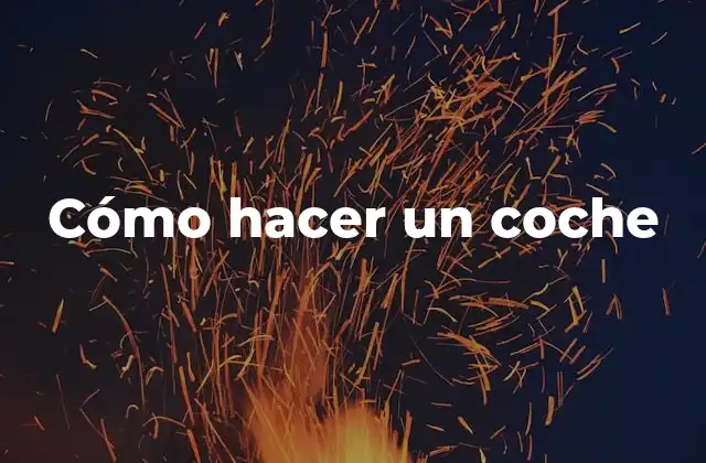 Cómo Hacer un Coche