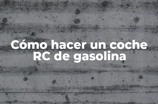 Cómo Hacer un Coche Rc de Gasolina